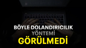 Böyle dolandırıcılık yöntemi görülmedi